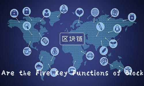 What Are the Five Key Functions of Blockchain?